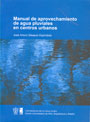 Manual de aprovechamiento de aguas pluviales en centros urbanos.