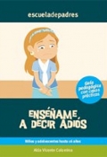 Ense�ame a decir adi�s. Gu�a psicopedag�gica con casos pr�cticos.