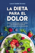 La dieta para el dolor. Artrosis, fibromialgia, dolor lumbar y otras dolencias cr�nicas que pueden mejorar con la alimentaci�n