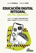 Educaci�n digital integral en la escuela. Hacia un uso seguro, responsable, �tico, cr�tico y creativo de dispositivos digitales