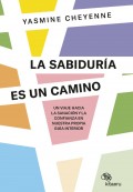 La sabidura es un camino. Un viaje hacia la sanacin y la confianza en nuestra propia gua interior