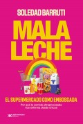 Mala leche. El supermercado como emboscada. Por qu la comida ultraprocesada nos enferma desde chicos