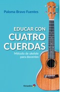 Educar con cuatro cuerdas. M�todo de ukelele para docentes