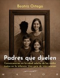 Padres que duelen. Consecuencias en la edad adulta de los malos tratos en la infancia. una gu�a de intervenci�n