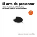 El arte de presentar. C�mo planificar, estructurar, dise�ar y exponer presentaciones