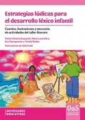 Estrategias l�dicas para el desarrollo l�xico infantil. Cuentos, ilustraciones y secuencia de actividades del taller literario
