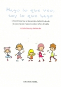 Hago lo que veo, soy lo que hago. C�mo fomentar el desarrollo del ni�o desde la concepci�n hasta los doce a�os de vida.