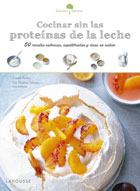 Cocinar sin las protenas de leche. 50 recetas sabrosas, equilibradas y ricas en calcio