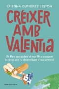 Cr�ixer amb valentia. Un llibre que ajudar� els teus fills a conquerir les seves pors i a desenvolupar el seu potencial