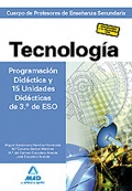 Tecnologa. Programacin Didctica y 15 Unidades Didcticas de 3 de ESO. Cuerpo de Profesores de Enseanza Secundaria.