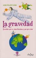 La gravedad. � Por qu� todo cae ?. Descubre qu� es la gravedad, como funciona y por qu� existe.