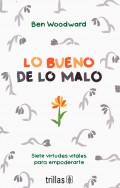Lo bueno de lo malo. Siete virtudes vitales para empoderarte
