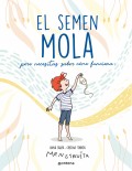 El semen mola (pero necesitas saber cmo funciona)