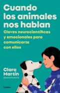 Cuando los animales nos hablan. Claves neurocient�ficas y emocionales para comunicarte con ellos