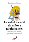 La salud mental de ni�os y adolescentes. Recursos para familias, profesores y educadores