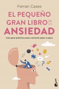 El pequeo gran libro de la ansiedad. Una gua prctica para vencerla paso a paso