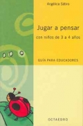 Jugar a pensar con nios de 3 a 4 aos. Gua para educadores.