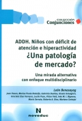 ADDH. Ni�os con d�ficit de atenci�n e hiperactividad. �Una patolog�a de mercado? Una mirada alternativa con enfoque multidisciplinario.