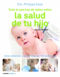 Todo lo que has de saber sobre la salud de tu hijo de 0 a 10 a�os. C�mo detectar y aliviar m�s de 150 dolencias.