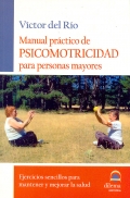 Manual prctico de psicomotricidad para personas mayores. Ejercicios sencillos para mantener y mejorar la salud.