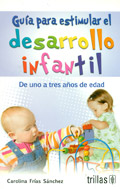 Gu�a para estimular el desarrollo infantil. De uno a tres a�os de edad