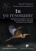 Tu yo resonante. Meditaciones guiadas y ejercicios para desarrollar la capacidad de curacin de tu cerebro