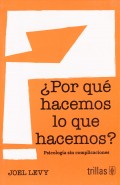 Por qu hacemos lo que hacemos? Psicologa sin complicaciones