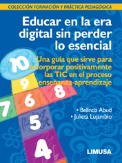 EDUCAR EN LA ERA DIGITAL SIN PERDER LO ESENCIAL. UNA GUíA QUE SIRVE ...
