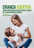 Crianza asertiva. C�mo construir un apego seguro y cuidar de la salud mental infantil