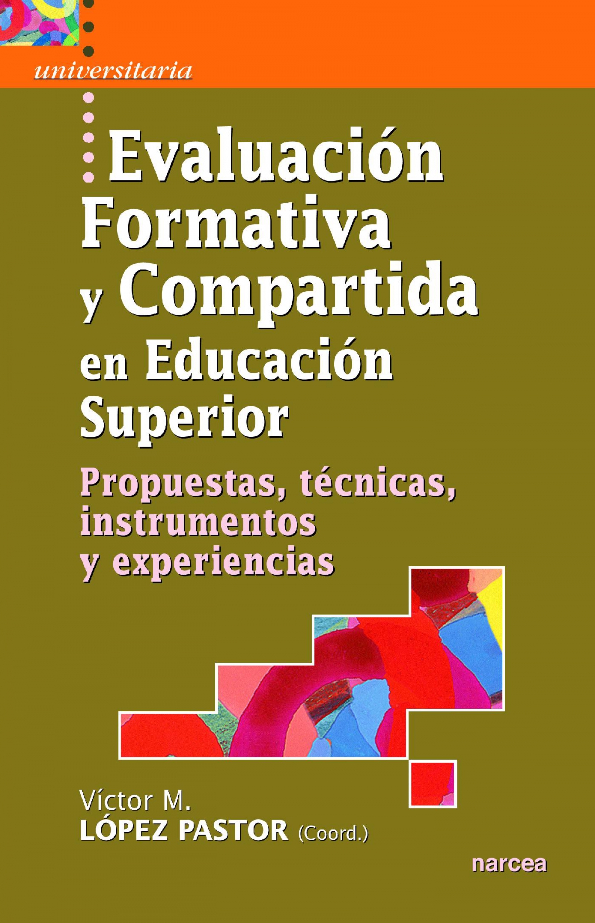 EVALUACIóN FORMATIVA Y COMPARTIDA EN EDUCACIóN SUPERIOR. PROPUESTAS ...