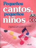 Pequeos cantos, pequeos nios. Canciones de cuna y juegos para el beb, el nio maternal y el preescolar. (con CD)