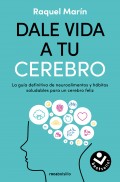 Dale vida a tu cerebro. La gua definitiva de neuroalimentos y hbitos saludables para un cerebro feliz