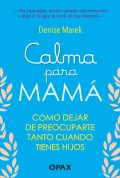 Calma para mam. Cmo dejar de preocuparte tanto cuando tienes hijos.