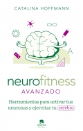 Neurofitness avanzado. Herramientas para activar tus neuronas y ejercitar tu cerebro