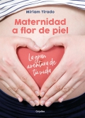 Maternidad a flor de piel La gran aventura de tu vida