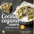 Cocina vegana casera. 100 recetas dulces y saladas