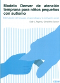 Modelo Denver de atención temprana para niños pequeños con autismo. Estimulación del lenguaje, el aprendizaje y la motivación social (ESDM)