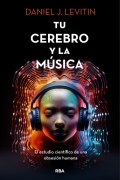 Tu cerebro y la m�sica. El estudio cent�fico de una obsesi�n humana