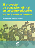 El proyecto de educaci�n digital en un centro educativo. Gu�a para su elaboraci�n y desarrollo