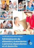 Administración de alimentos y tratamientos a personas dependientes en el domicilio. Certificados de profesionalidad.