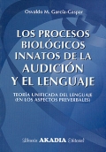Los procesos biolgicos innatos de la audicin y el lenguaje. Teora unificada del lenguaje ( en los aspectos preverbales ).