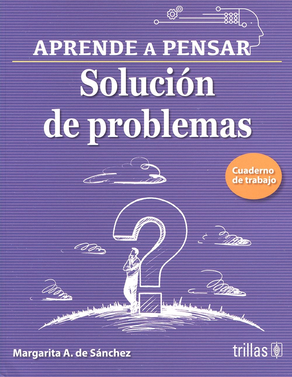 APRENDE A PENSAR. SOLUCIóN DE PROBLEMAS. CUADERNO DE TRABAJO MARGARITA ...