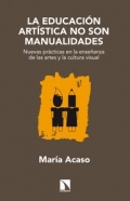 Educaci�n art�stica no son manualidades. Nuevas pr�cticas en la ense�anza de las artes y la cultura visual