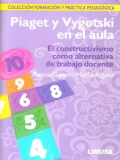 Piaget y Vygotski en el aula. El constructivismo como alternativa de trabajo docente. Coleccin formacin y prctica pedaggica.
