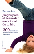 Juegos para el bienestar emocional de tu hijo. 300 actividades para hacer mas felices a los ni�os
