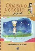 Observo y cocino... jugando. El viaje de Silvia: nuevo diario de experimentaci�n en el aula. Cuaderno del alumno.