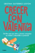 Crecer con valent�a. Un libro para que tus hijos conquisten sus miedos y desarrollen su potencial