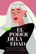 El poder de la edad. Una gua para disfrutar de la madurez femenina