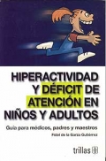 Hiperactividad y déficit de atención en niños y adultos. Guía para médicos, padres y maestros.