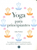 Yoga para principiantes. Las mejores posturas y t�cnicas para un equilibrio f�sico y espiritual completo.